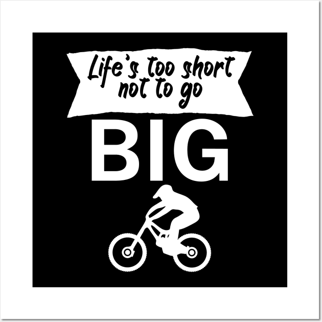 Lifes too short not to go big Wall Art by maxcode